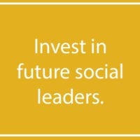 Invest in future social leaders.